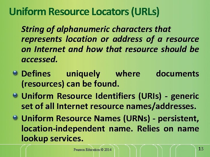 Uniform Resource Locators (URLs) String of alphanumeric characters that represents location or address of