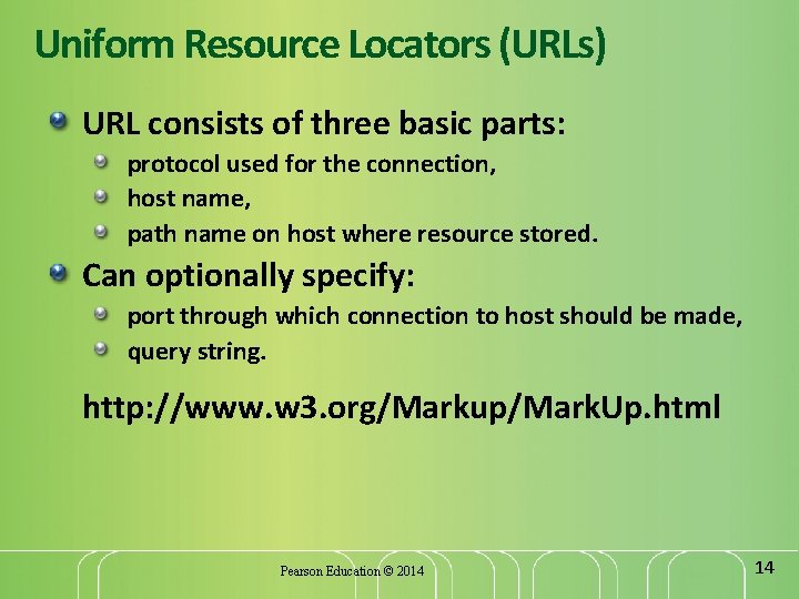 Uniform Resource Locators (URLs) URL consists of three basic parts: protocol used for the