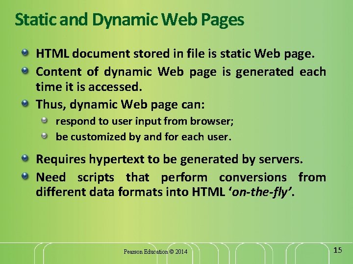 Static and Dynamic Web Pages HTML document stored in file is static Web page.