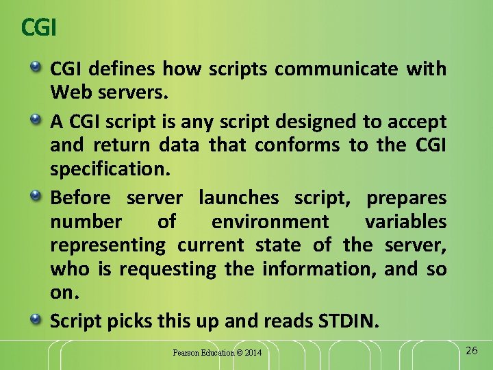 CGI defines how scripts communicate with Web servers. A CGI script is any script