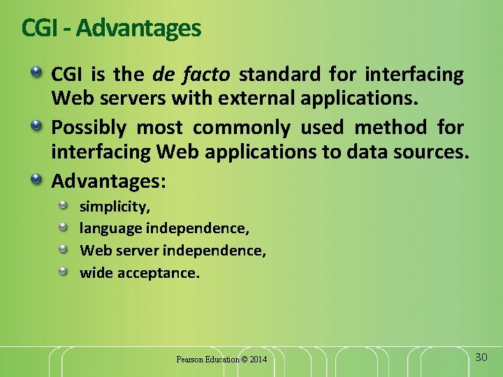 CGI - Advantages CGI is the de facto standard for interfacing Web servers with