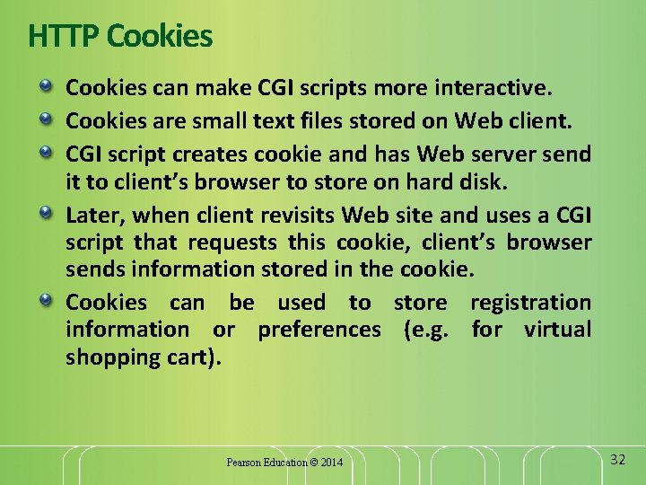 HTTP Cookies can make CGI scripts more interactive. Cookies are small text files stored