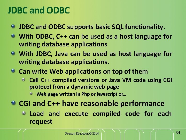 JDBC and ODBC supports basic SQL functionality. With ODBC, C++ can be used as