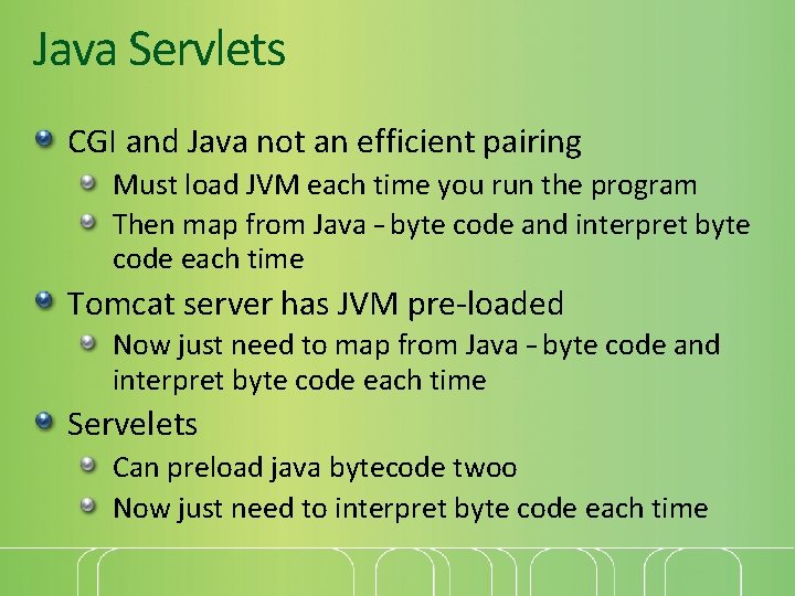 Java Servlets CGI and Java not an efficient pairing Must load JVM each time