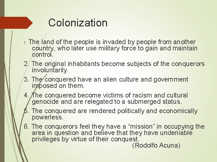 Colonization The land of the people is invaded by people from another country, who