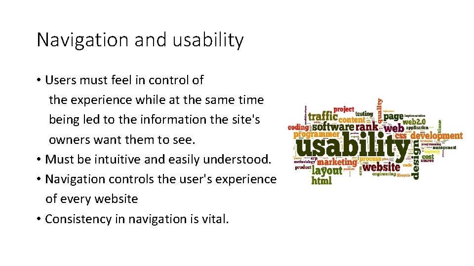 Navigation and usability • Users must feel in control of the experience while at