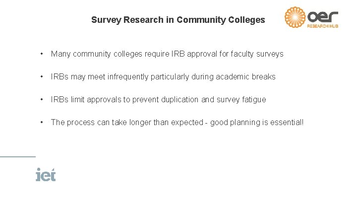 Survey Research in Community Colleges • Many community colleges require IRB approval for faculty