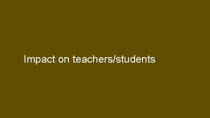 Impact on teachers/students 