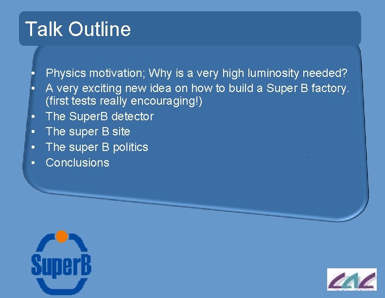 Talk Outline • Physics motivation; Why is a very high luminosity needed? • A