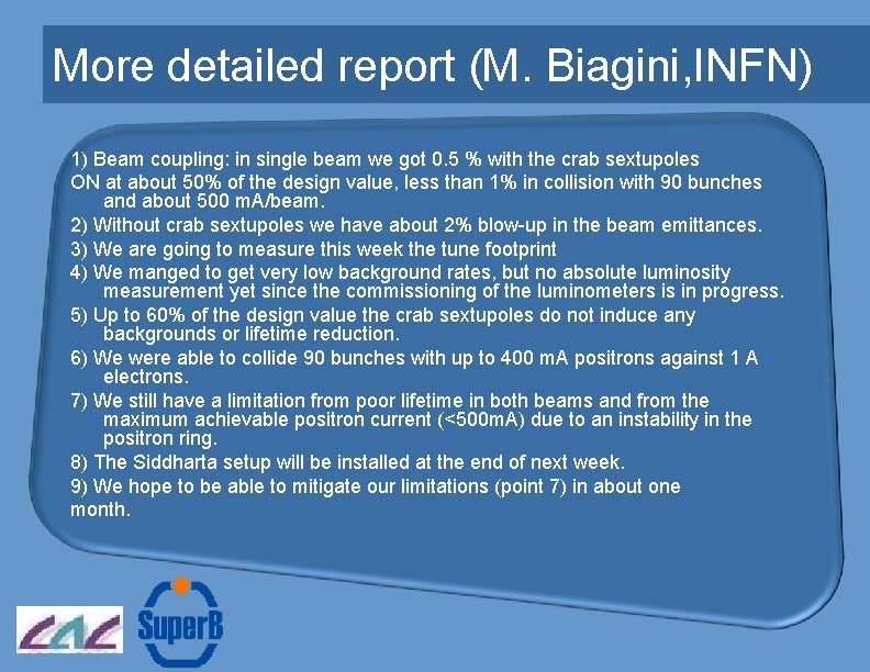 More detailed report (M. Biagini, INFN) 1) Beam coupling: in single beam we got