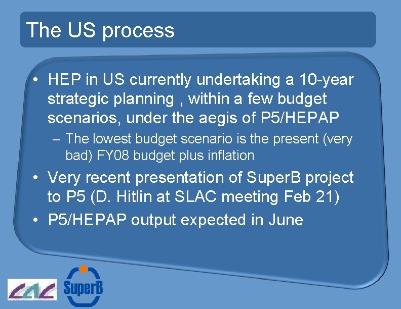 The US process • HEP in US currently undertaking a 10 -year strategic planning