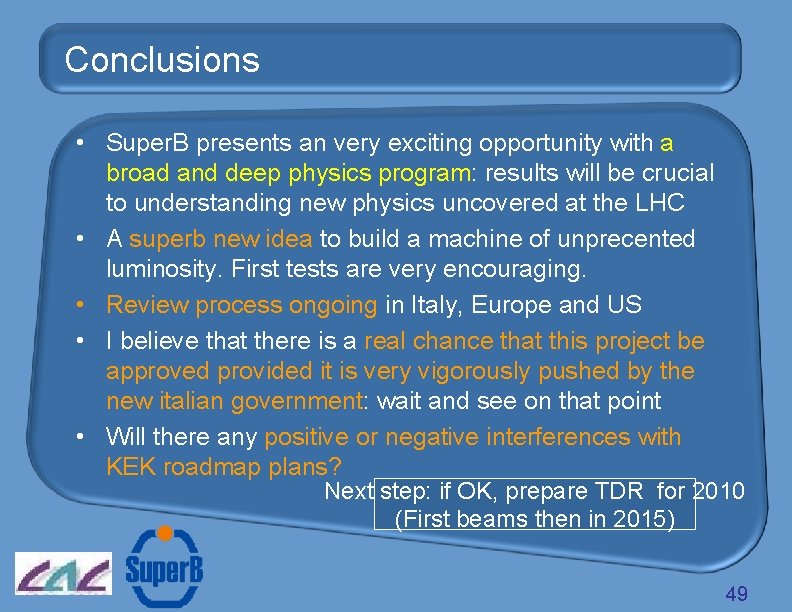 Conclusions • Super. B presents an very exciting opportunity with a broad and deep
