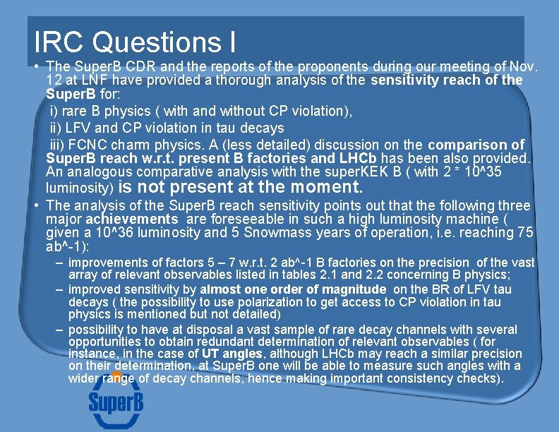IRC Questions I • The Super. B CDR and the reports of the proponents