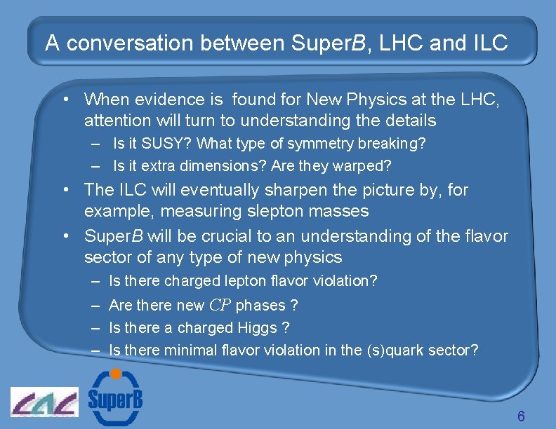 A conversation between Super. B, LHC and ILC • When evidence is found for