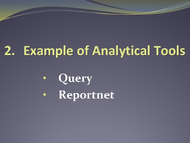 2. Example of Analytical Tools • • Query Reportnet 