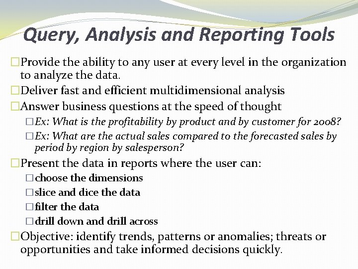 Query, Analysis and Reporting Tools �Provide the ability to any user at every level