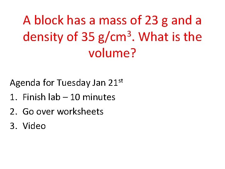 A block has a mass of 23 g and a density of 35 g/cm A block has a mass of 23 g and a density of 35 g/cm