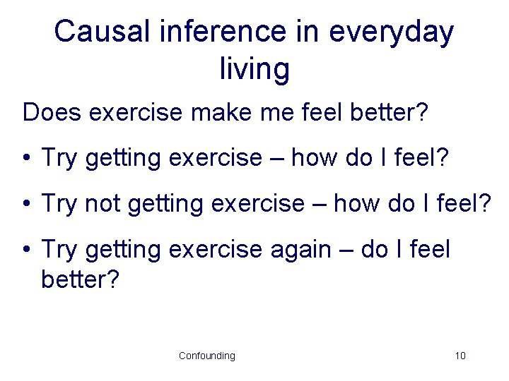 Causal inference in everyday living Does exercise make me feel better? • Try getting