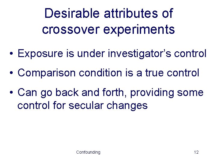 Desirable attributes of crossover experiments • Exposure is under investigator’s control • Comparison condition