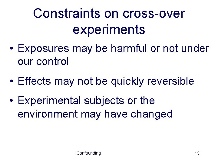 Constraints on cross-over experiments • Exposures may be harmful or not under our control