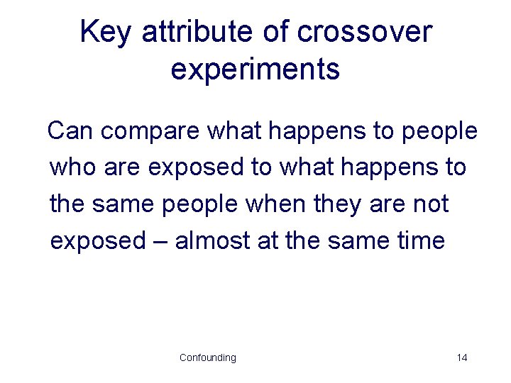 Key attribute of crossover experiments Can compare what happens to people who are exposed