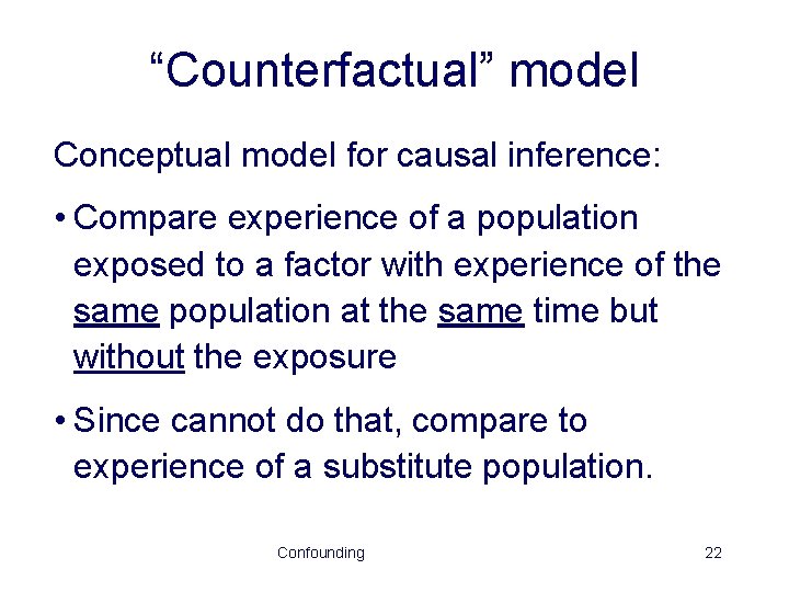 “Counterfactual” model Conceptual model for causal inference: • Compare experience of a population exposed