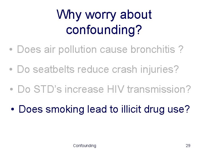 Why worry about confounding? • Does air pollution cause bronchitis ? • Do seatbelts