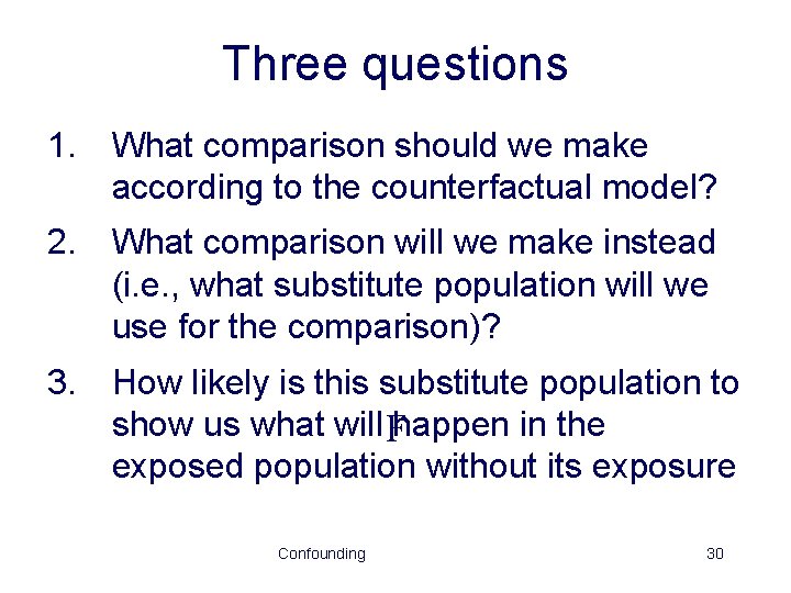 Three questions 1. What comparison should we make according to the counterfactual model? 2.