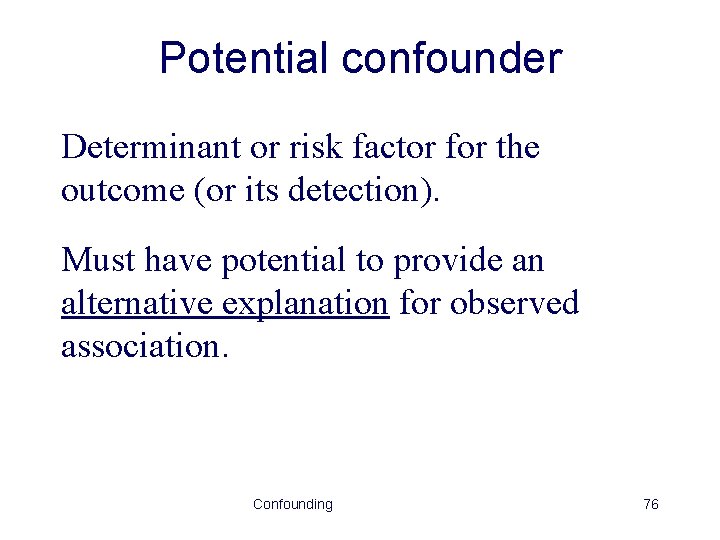 Potential confounder Determinant or risk factor for the outcome (or its detection). Must have