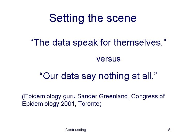 Setting the scene “The data speak for themselves. ” versus “Our data say nothing