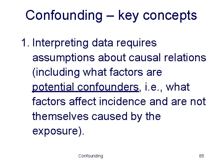 Confounding – key concepts 1. Interpreting data requires assumptions about causal relations (including what