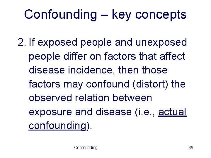Confounding – key concepts 2. If exposed people and unexposed people differ on factors