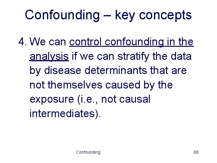 Confounding – key concepts 4. We can control confounding in the analysis if we