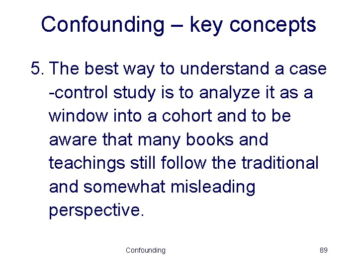 Confounding – key concepts 5. The best way to understand a case -control study