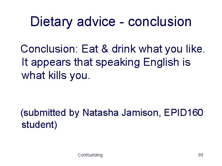 Dietary advice - conclusion Conclusion: Eat & drink what you like. It appears that