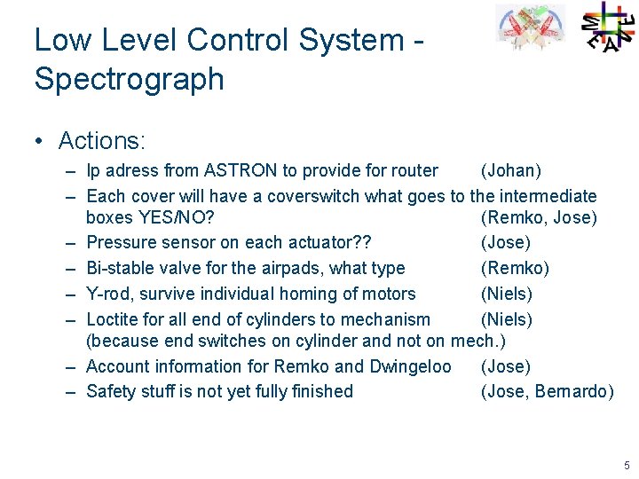 Low Level Control System Spectrograph • Actions: – Ip adress from ASTRON to provide