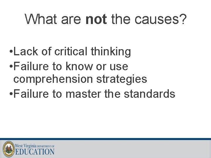 What are not the causes? • Lack of critical thinking • Failure to know