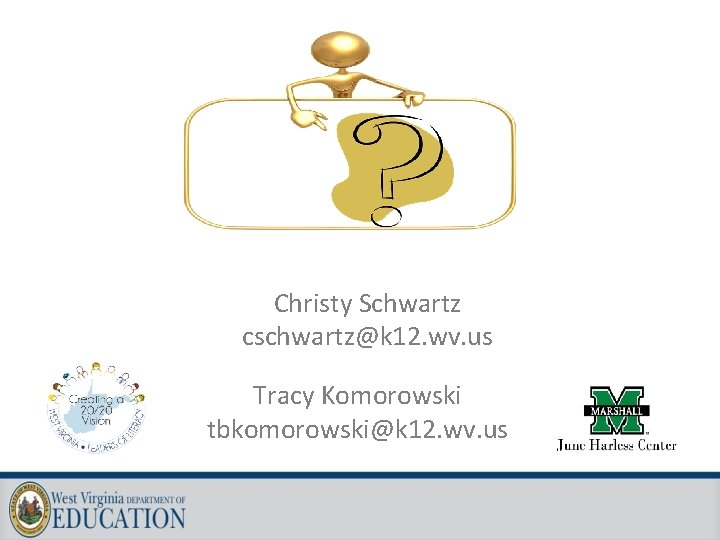 Christy Schwartz cschwartz@k 12. wv. us Tracy Komorowski tbkomorowski@k 12. wv. us 