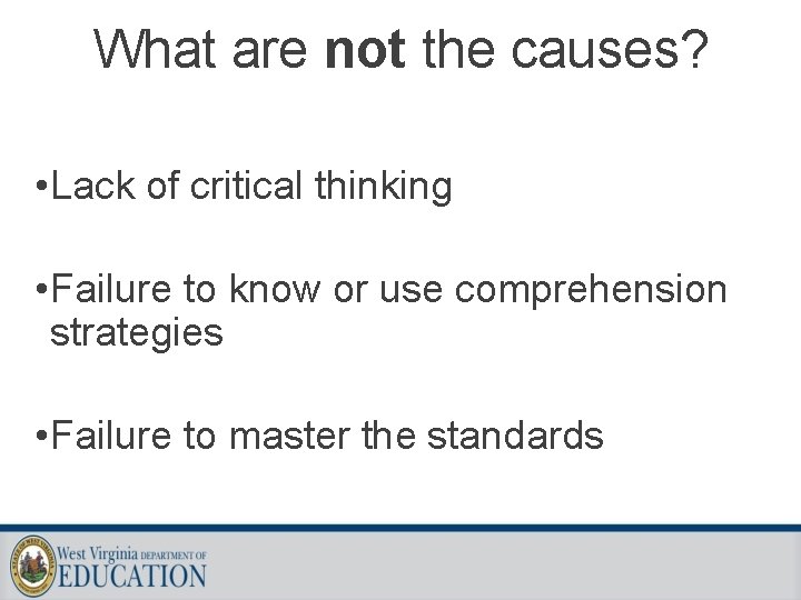 What are not the causes? • Lack of critical thinking • Failure to know