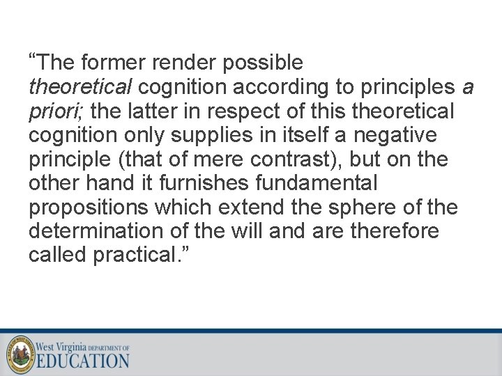 “The former render possible theoretical cognition according to principles a priori; the latter in