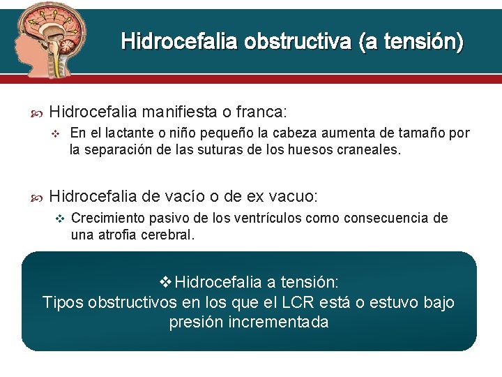 Hidrocefalia obstructiva (a tensión) Hidrocefalia manifiesta o franca: v En el lactante o niño