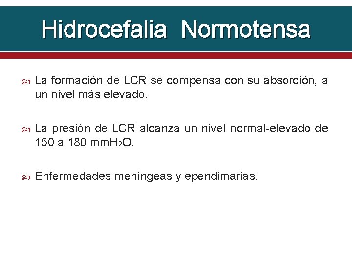 Hidrocefalia Normotensa La formación de LCR se compensa con su absorción, a un nivel