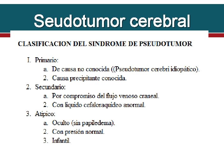 Seudotumor cerebral El término fue acuñado por Nonne en 1914 Características Dolor de cabeza