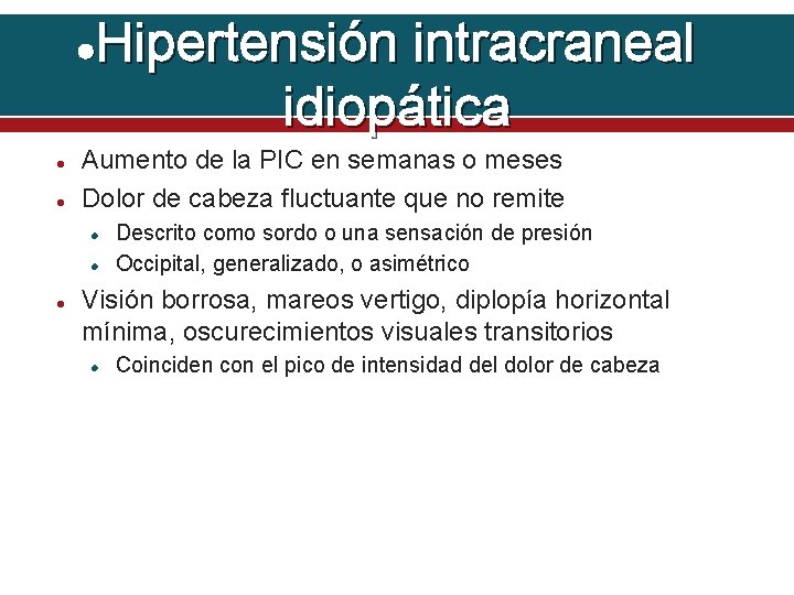 Hipertensión intracraneal idiopática Aumento de la PIC en semanas o meses Dolor de cabeza