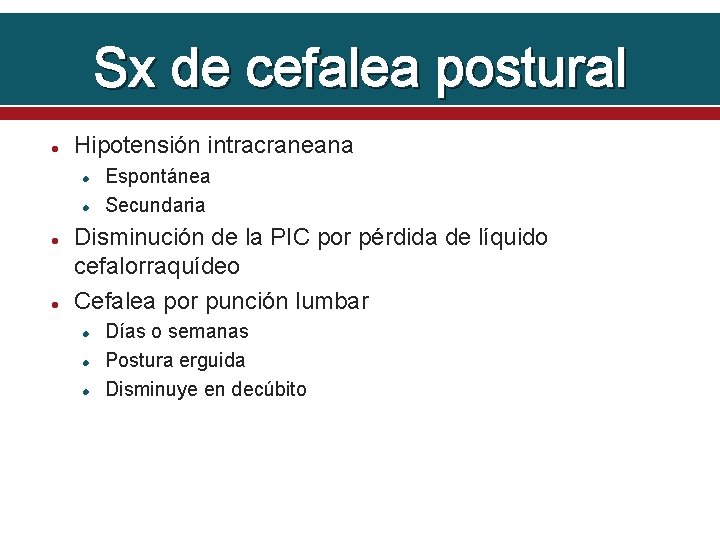 Sx de cefalea postural Hipotensión intracraneana Espontánea Secundaria Disminución de la PIC por pérdida