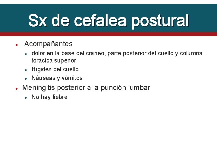 Sx de cefalea postural Acompañantes dolor en la base del cráneo, parte posterior del