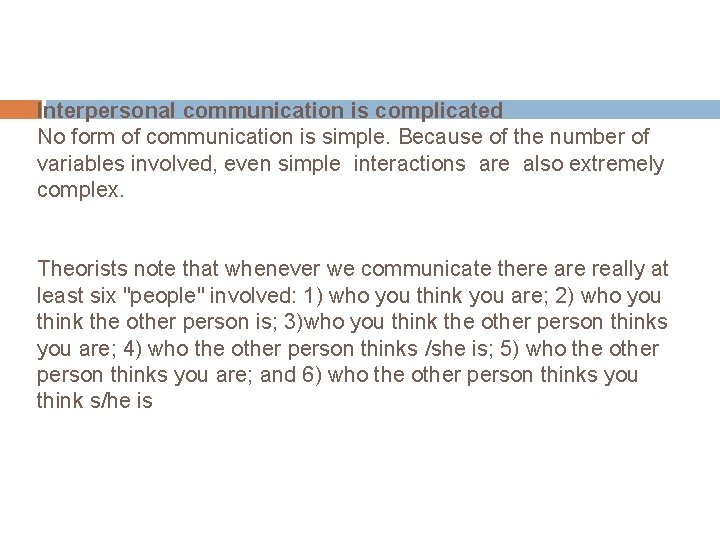 Interpersonal communication is complicated No form of communication is simple. Because of the number