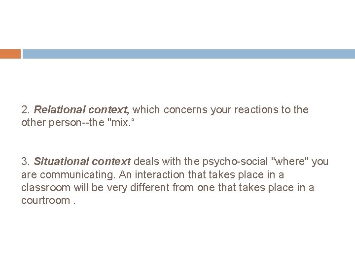 2. Relational context, which concerns your reactions to the other person--the "mix. “ 3.