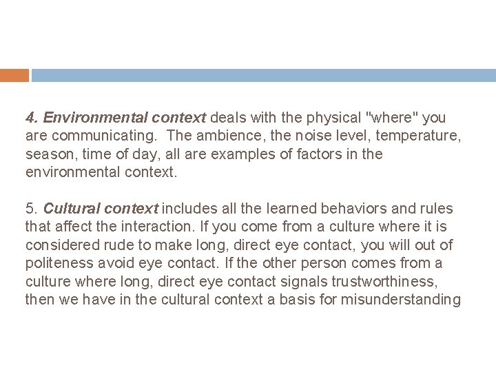 4. Environmental context deals with the physical "where" you are communicating. The ambience, the