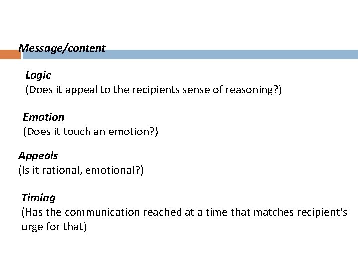 Message/content Logic (Does it appeal to the recipients sense of reasoning? ) Emotion (Does
